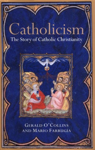Catholicism The Story Of Catholic Christianity Gerald Ocollins