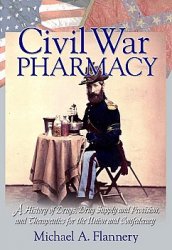 Civil War Pharmacy A History Of Drugs Drug Supply And Provision And Therapeutics For The Union And Confederacy