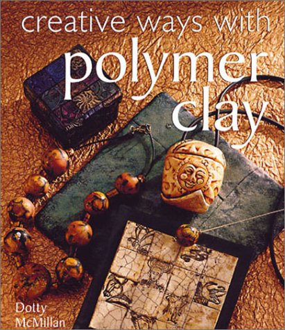 Creative Ways With Polymer Clay Dotty Mcmillan