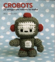 Crobots 20 Amigurumi Robots To Make Nelly Pailloux