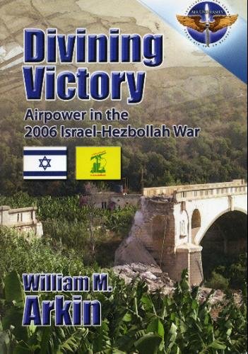 Divining Victory Airpower In The 2006 Israelhezbollah War William M Arkin