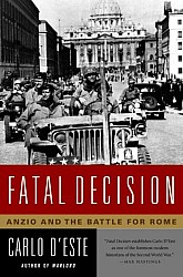 Fatal Decision Anzio And The Battle For Rome Carlo Deste