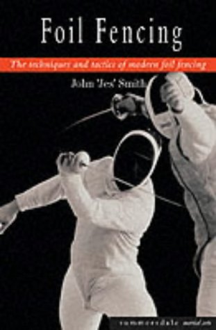 Foil Fencing The Techniques And Tactics Of Modern Foil Fencing 1st Edition John
