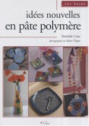 Idees Nouvelles En Pate Polymere Mathilde Colas Julien Clapot
