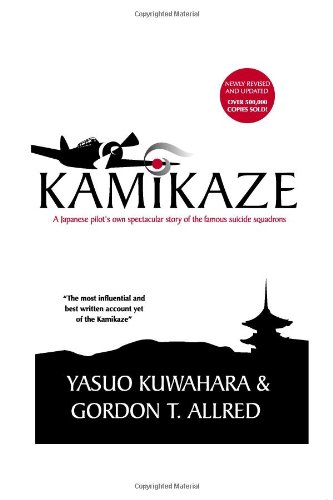 Kamikaze A Japanese Pilots Own Spectacular Story Of The Famous Suicide Squadrons 7th Yasuo Kuwahara