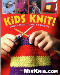 Kids Knit Simple Steps To Nifty Projects Sarah Bradberry