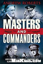 Masters And Commanders How Four Titans Won The War In The West 19411945