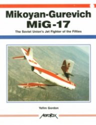 Mikoyangurevich Mig17 The Soviet Unions Jet Fighter Of The Fifties Yefim Gordon