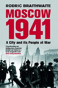 Moscow 1941 A City Its People At War Rodric Braithwaite