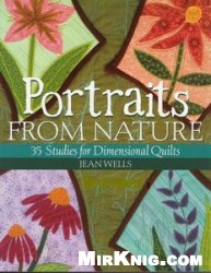 Portraits From Nature 35 Studies For Dimensional Quilts Jean Wells