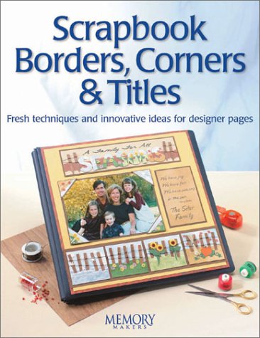 Scrapbook Borders Corners Titles 1st Edition Memory Makers
