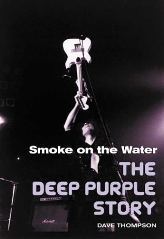 Smoke On The Water The Deep Purple Story Dave Thompson