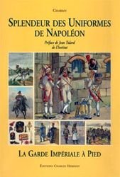 Splendeur Des Uniformes De Napoleon La Garde Impriale Pied G Charmy