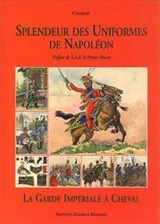 Splendeur Des Uniformes De Napolon La Garde Impriale Cheval G Charmy