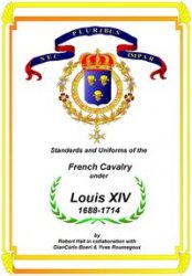 Standards And Uniforms Of The French Cavalry Under Louis Xiv 16881714 Robert Hall