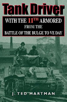 Tank Driver With The 11th Armored From The Battle Of The Bulge To Ve Day J Ted Hartman