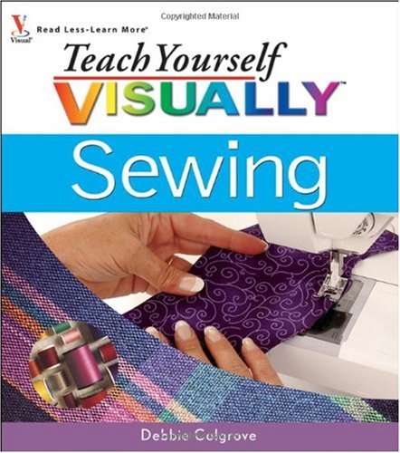 Teach Yourself Visually Sewing Debbie Colgrove