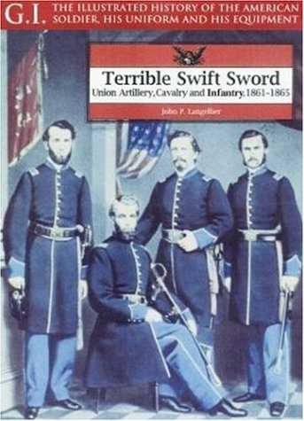 Terrible Swift Sword Union Artillery Cavalry And Infantry 18611865 Gi Series Volume 19 First Christopher Anderson