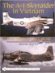 The A1 Skyraider In Vietnam The Spads Last War Wayne Mutza