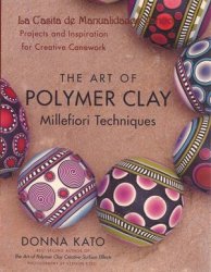 The Art Of Polymer Clay Millefiori Techniques Donna Kato