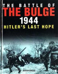 The Battle Of The Bulge 1944 Hitlers Last Hope Robin Cross
