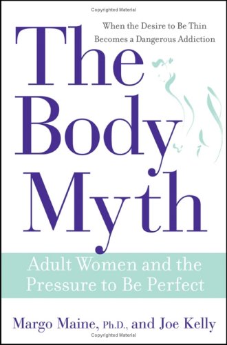 The Body Myth Adult Women And The Pressure To Be Perfect Margo Maine