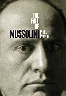 The Fall Of Mussolini Italy The Italians And The Second World War 2007 Philip Morgan