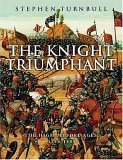 The Knight Triumphant Illustrated Edition Stephen Turnbull