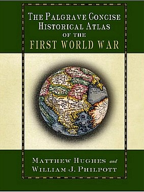The Palgrave Concise Historical Atlas Of The First World War