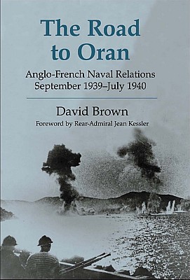 The Road To Oran Anglofrench Naval Relations September 1939july 1940 David Brown