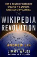 The Wikipedia Revolution How A Bunch Of Nobodies Created The Worlds Greatest Encyclopedia Andrew Lih