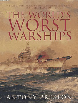The Worlds Worst Warships Antony Preston