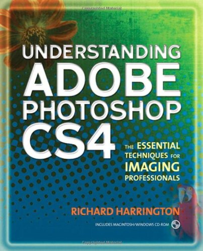Understanding Adobe Photoshop Cs4 The Essential Techniques For Imaging Professionals 2nd Edition Richard Harrington