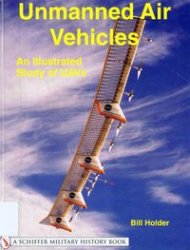 Unmanned Air Vehicles An Illustrated Study Of Uavs Bill Holder