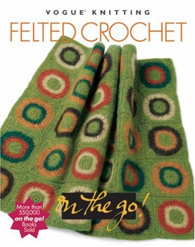 Vogue Knitting On The Go Felted Crochet Trisha Malcolm