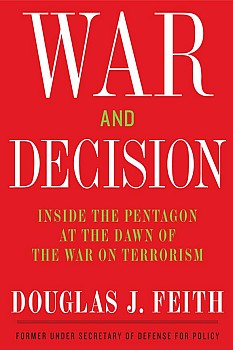 War And Decision Inside The Pentagon At The Dawn Of The War On Terrorism Douglas J Feith