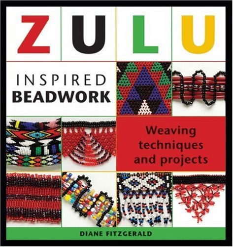 Zulu Inspired Beadwork Weaving Techniques And Projects Diane Fitzgerald