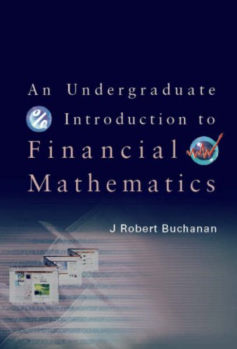 An Undergraduate Introduction To Financial Mathematics J Robert Buchanan