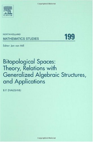 Bitopological Spaces Theory Relations With Generalized Algebraic Structures And Applications Bp Dvalishvili Eds