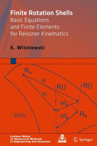 Finite Rotation Shells Basic Equations And Finite Elements For Reissner Kinematics 1st Edition K Wisniewski