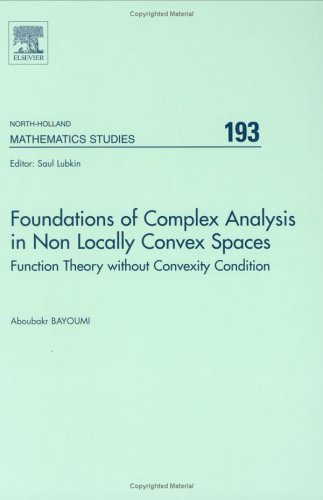 Foundations Of Complex Analysis In Non Locally Convex Spaces Function Theory Without Convexity Condition 1st Edition Aboubakr Bayoumi Eds