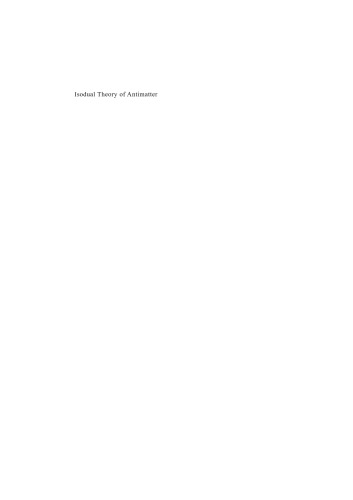 Isodual Theory Of Antimatter With Applications To Antigravity Grand Unification And Cosmology Ruggero Maria Santilli