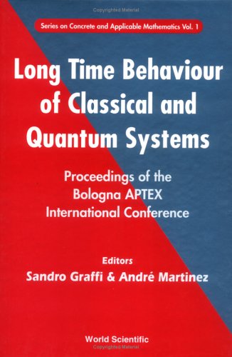 Long Time Behaviour Of Classical Quantum Systems Proceedings Of The Bologna Aptex International Conference Bologna Italy 1317 September 1999 Sandro Graffi