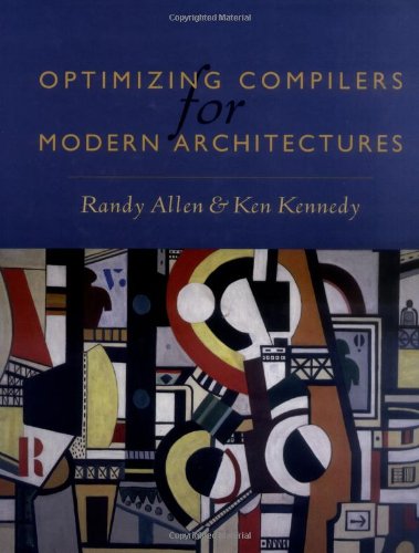 Optimizing Compilers For Modern Architectures A Dependencebased Approach 1st Randy Allen