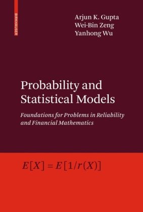 Probability And Statistical Models Foundations For Problems In Reliability And Financial Mathematics 1st Edition Arjun K Gupta