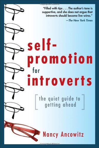 Selfpromotion For Introverts The Quiet Guide To Getting Ahead 1st Edition Nancy Ancowitz