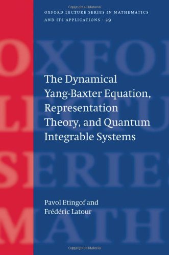 The Dynamical Yangbaxter Equation Representation Theory And Quantum Integrable Systems Illustrated Edition Pavel Etingof