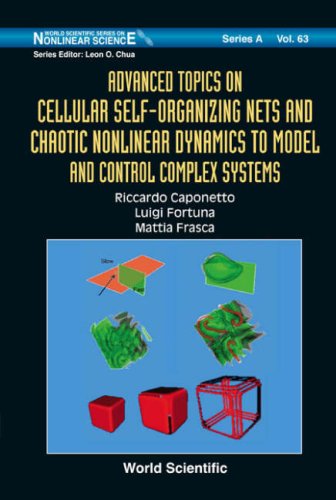Advanced Topics On Cellular Selforganizing Nets And Chaotic Nonlinear Dynamics To Model And Control Complex Systems Riccardo Caponetto