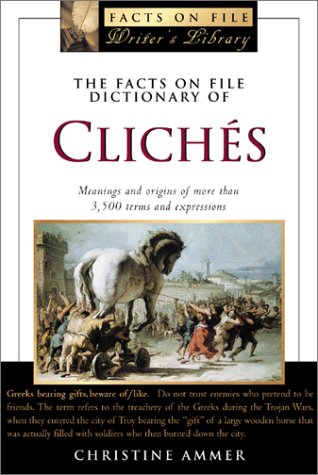 The Facts On File Dictionary Of Cliches Christine Ammer