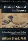Distant Mental Influence Its Contributions To Science Healing And Human Interactions William Braud